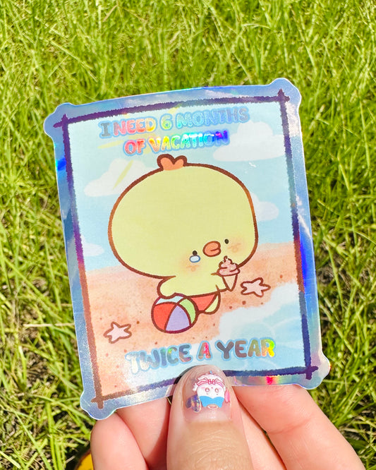 I need 6 months of vacations ... twice a year - Funny long Pipa vinyl holographic Sticker