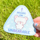 Cute Bear- Beware! I'm Unbearable!  - Vinyl Semi gloss Sticker