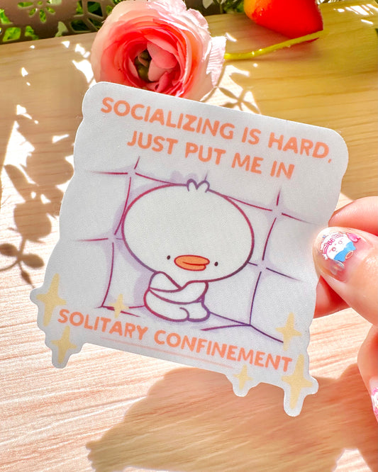 Cute Goose, Socializing is hard just put me in solitary confinement - Vinyl Semi gloss Sticker