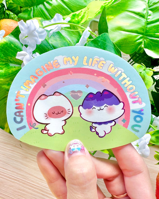 I can't imagine my life without you - Cute  kittens Holographic vinyl Sticker
