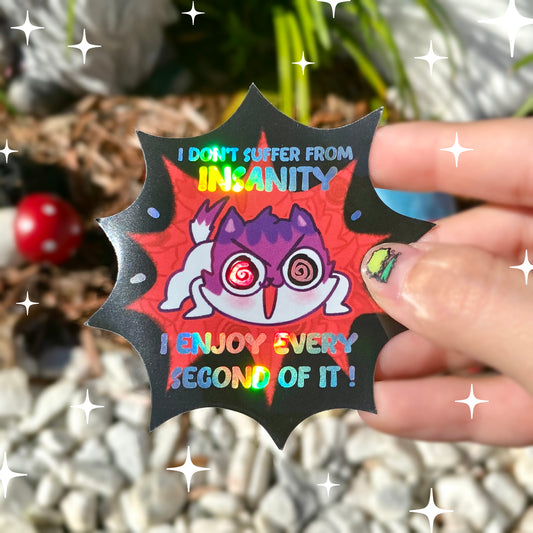 I don't suffer from INSANITY ... I ENJOY EVERY SECOND OF IT - Funny holo kitty Sticker